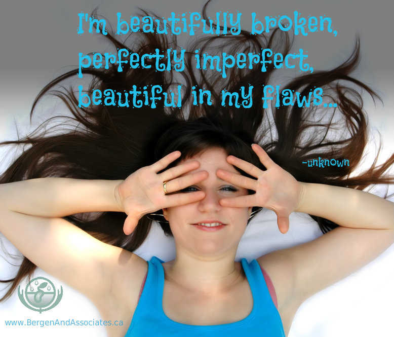 Beautifully broken, perfectly imperfect, beautiful in my flaws... unknown quote 